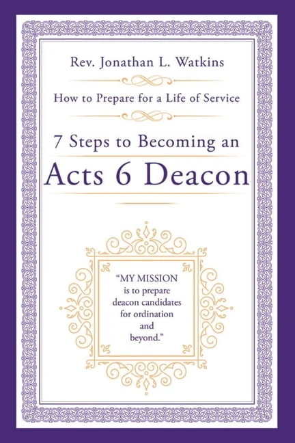 7 Steps to Becoming an Acts 6 Deacon by Rev. Jonathan L. Watkins