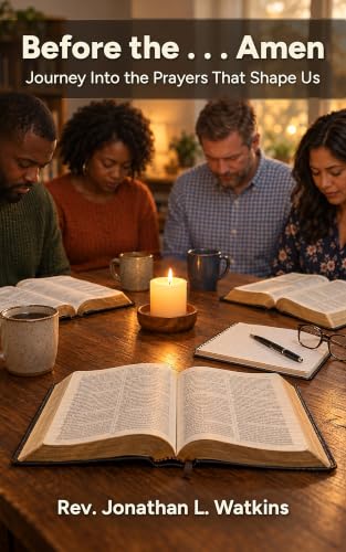 Before the . . . Amen by Rev. Jonathan L. Watkins